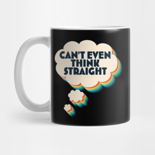 I Can't Even Think Straight Fun LGBTQ Pride Gift Mug